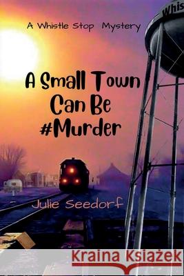 A Small Town Can Be #Murder Julie Seedorf 9780578605487 Skye Bridge Publishing - książka