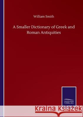 A Smaller Dictionary of Greek and Roman Antiquities William Smith 9783752510560 Salzwasser-Verlag Gmbh - książka