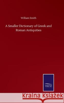A Smaller Dictionary of Greek and Roman Antiquities William Smith 9783752510577 Salzwasser-Verlag Gmbh - książka