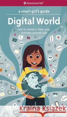 A Smart Girl's Guide: Digital World: How to Connect, Share, Play, and Keep Yourself Safe Anton, Carrie 9781683370437 American Girl Publishing Inc - książka