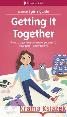 A Smart Girl's Guide: Getting It Together: How to Organize Your Space, Your Stuff, Your Time--And Your Life Erin Falligant Brenna Vaughan 9781609588885 American Girl Publishing Inc - książka