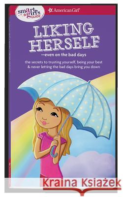 A Smart Girl's Guide: Liking Herself: Even on the Bad Days Laurie Zelinger Angela Martini 9781683370611 American Girl Publishing Inc - książka