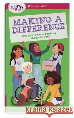A Smart Girl's Guide: Making a Difference: Using Your Talents and Passions to Change the World Melissa Seymour 9781683371649 American Girl Publishing Inc - książka