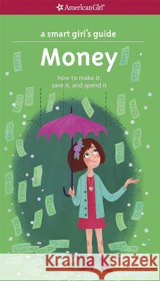 A Smart Girl's Guide: Money: How to Make It, Save It, and Spend It Nancy Holyoke Brigette Barrager 9781609584078 American Girl Publishing Inc - książka
