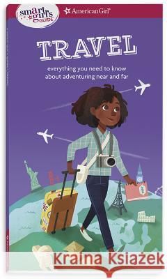 A Smart Girl's Guide: Travel: Everything You Need to Know about Adventuring Near and Far Aubre Andrus Stevie Lewis 9781683371236 American Girl Publishing Inc - książka