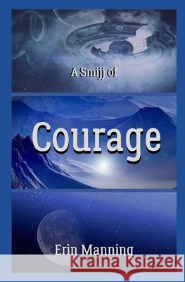 A Smijj of Courage Erin Manning 9781727496840 Createspace Independent Publishing Platform - książka