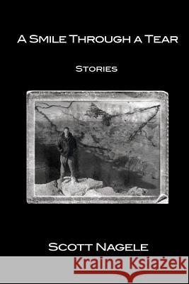 A Smile Through a Tear: Stories Scott Nagele 9781456371173 Createspace - książka