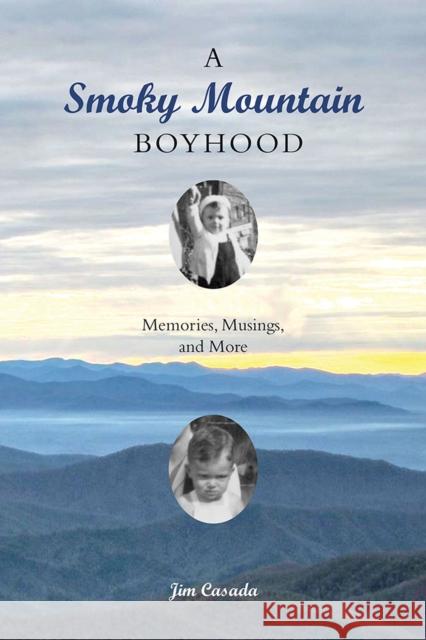 A Smoky Mountain Boyhood: Memories, Musings, and More Jim Casada 9781621906094 Univ Tennessee Press - książka