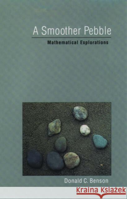 A Smoother Pebble: Mathematical Explorations Benson, Donald C. 9780195144369 Oxford University Press, USA - książka