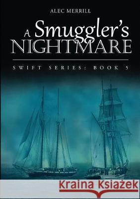 A Smuggler's Nightmare: Swift Series: Book 5 Alec Merrill 9781483464664 Lulu Publishing Services - książka