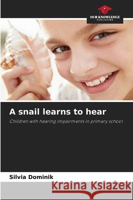 A snail learns to hear Dominik, Silvia 9786202397728 Our Knowledge Publishing - książka