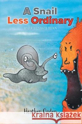 A Snail Less Ordinary: Colour Illustrated Edition Heather Ogden 9781916367609 Not the Norm Books - książka