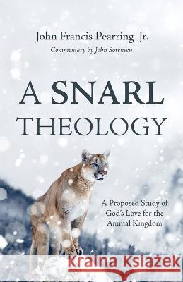 A Snarl Theology: A Proposed Study of God\'s Love for the Animal Kingdom John Francis Pearring John Sorensen 9781666757842 Resource Publications (CA) - książka