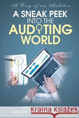 A Sneak Peek Into the Auditing World: A day of an auditor Adv (Dr ) Raj Kumar S Adukia             Anupma Aggarwal 9781648997075 Notion Press - książka