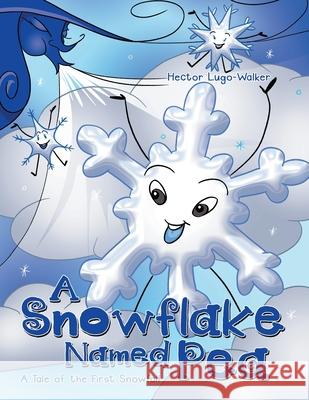 A Snowflake Named Pea: A Tale of the First Snowfall Hector Lugo-Walker 9781665709231 Archway Publishing - książka