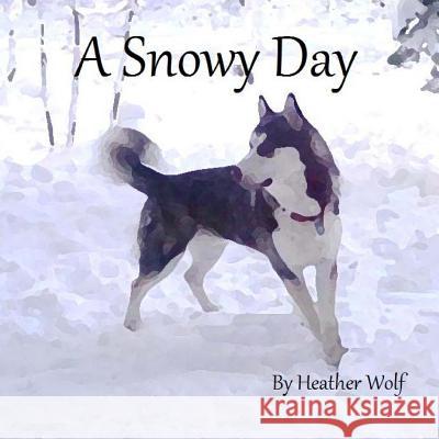 A Snowy Day Heather Wolf 9781499242768 Createspace - książka