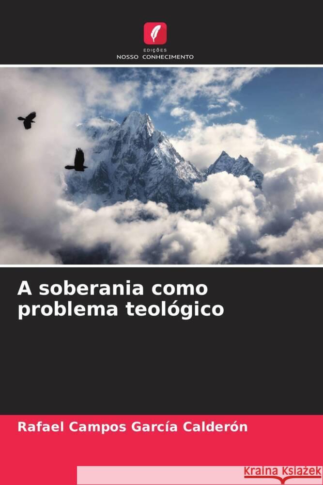 A soberania como problema teol?gico Rafael Campo 9786206590309 Edicoes Nosso Conhecimento - książka