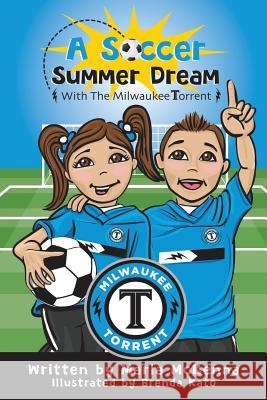 A Soccer Summer Dream with The Milwaukee Torrent Kato, Brenda 9781945907272 Nico 11 Publishing & Design - książka