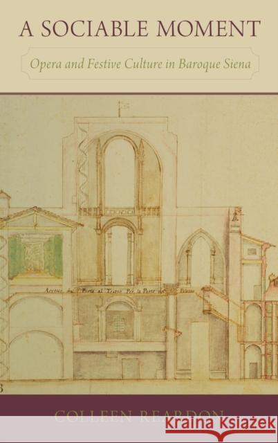 A Sociable Moment: Opera and Festive Culture in Baroque Siena Colleen Reardon 9780190496302 Oxford University Press, USA - książka