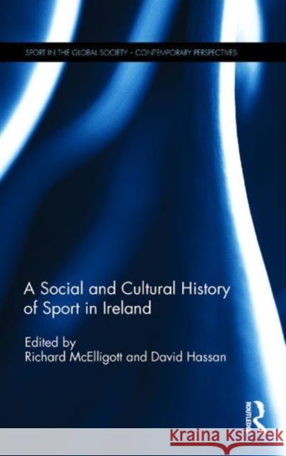 A Social and Cultural History of Sport in Ireland David Hassan Richard McElligott  9781138101296 Taylor and Francis - książka