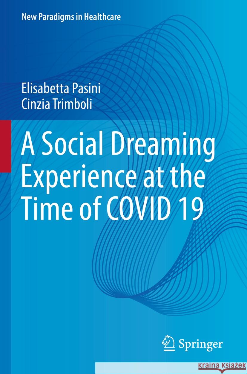 A Social Dreaming Experience at the Time of COVID 19 Elisabetta Pasini, Cinzia Trimboli 9783031425004 Springer International Publishing - książka