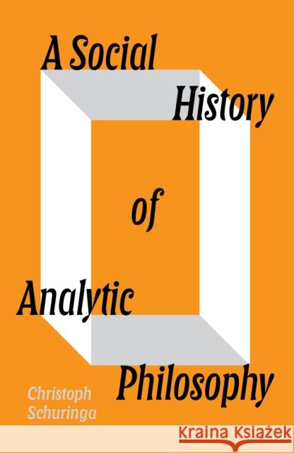 A Social History of Analytic Philosophy: How Politics Has Shaped an Apolitical Philosophy Christoph Schuringa 9781804292099 Verso - książka