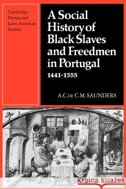 A Social History of Black Slaves and Freedmen in Portugal, 1441-1555 A. Saunders 9780521130035 Cambridge University Press - książka