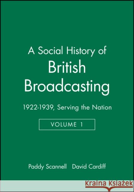 A Social History of British Broadcasting: Volume 1 - 1922-1939, Serving the Nation Cardiff, David 9780631175438 Wiley-Blackwell - książka