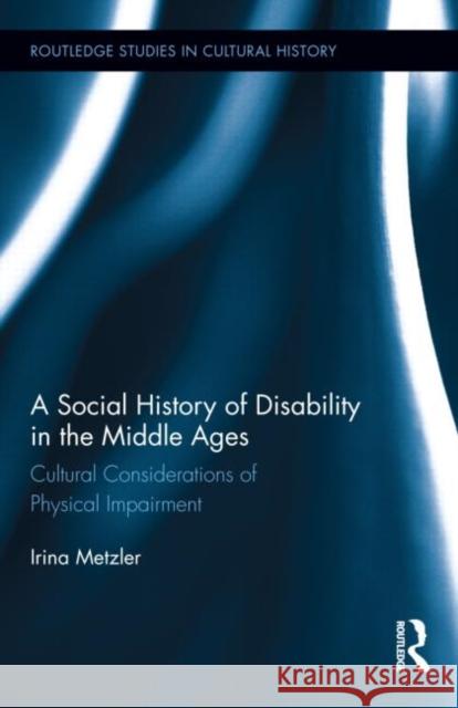 A Social History of Disability in the Middle Ages: Cultural Considerations of Physical Impairment Metzler, Irina 9780415822596  - książka
