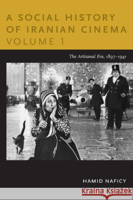 A Social History of Iranian Cinema, Volume 1: The Artisanal Era, 1897-1941 Naficy, Hamid 9780822347545 Duke University Press Books - książka