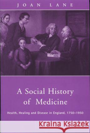 A Social History of Medicine: Health, Healing and Disease in England, 1750-1950 Joan Lane 9780415200387  - książka