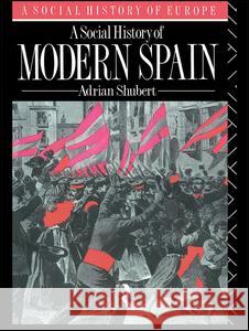 A Social History of Modern Spain Adrian Shubert 9781138131972 Routledge - książka