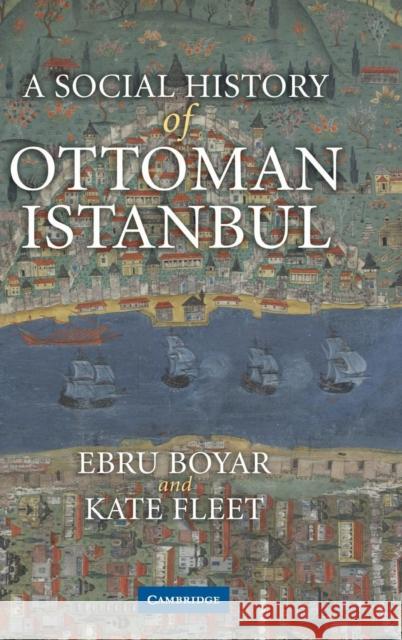 A Social History of Ottoman Istanbul Ebru Boyar Kate Fleet 9780521199551 Cambridge University Press - książka