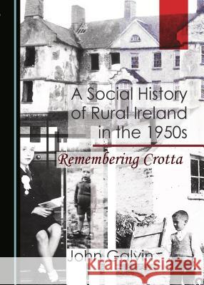 A Social History of Rural Ireland in the 1950s: Remembering Crotta John Galvin 9781527503571 Cambridge Scholars Publishing - książka
