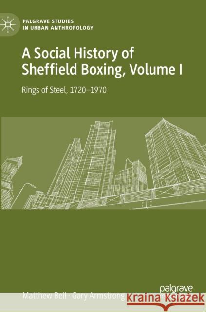 A Social History of Sheffield Boxing, Volume I: Rings of Steel, 1720-1970 Bell, Matthew 9783030635442 Palgrave MacMillan - książka