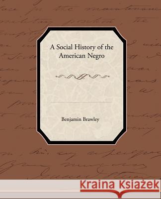 A Social History of the American Negro Benjamin Brawley 9781438594019 Book Jungle - książka