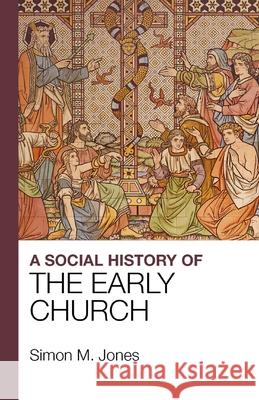 A Social History of the Early Church Simon M Jones   9781912552184 Lion Scholar - książka