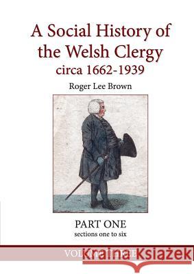 A Social History of the Welsh Clergy circa 1662-1939: PART ONE sections one to six. VOLUME THREE Brown, Roger Lee 9781999893668 Dr Roger L Brown - książka
