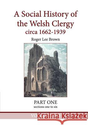 A Social History of the Welsh Clergy circa 1662-1939: PART ONE sections one to six. VOLUME TWO Brown, Roger Lee 9781999893651 Dr Roger L Brown - książka