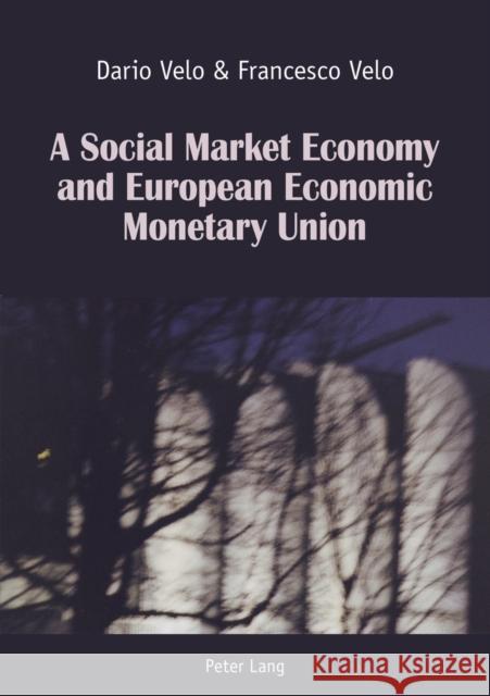 A Social Market Economy and European Economic Monetary Union Dario Velo Francesco Velo 9783034312912 Peter Lang Gmbh, Internationaler Verlag Der W - książka