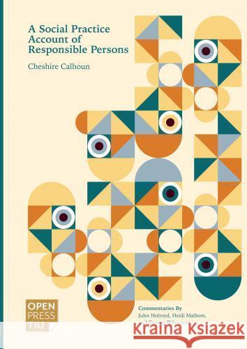 A Social Practice Account of Responsible Persons Cheshire Calhoun 9789403771083 Open Press Tilburg University - książka