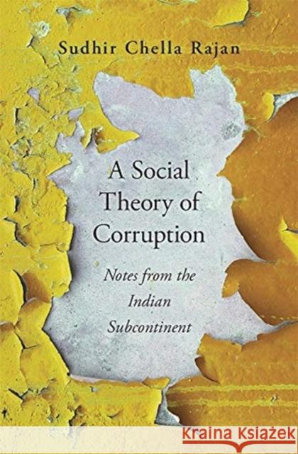 A Social Theory of Corruption: Notes from the Indian Subcontinent Sudhir Chella Rajan 9780674241275 Harvard University Press - książka