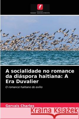 A socialidade no romance da diáspora haitiana: A Era Duvalier Charles, Gervais 9786203651478 Edicoes Nosso Conhecimento - książka