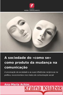 A sociedade do «como se» como produto da mudança na comunicação Achim, Ana-Maria 9786208988715 Edições Nosso Conhecimento - książka
