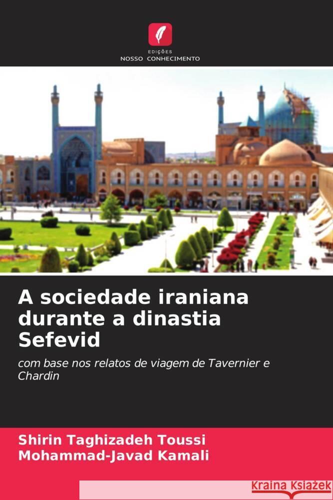 A sociedade iraniana durante a dinastia Sefevid Taghizadeh Toussi, Shirin, Kamali, Mohammad-Javad 9786206396390 Edições Nosso Conhecimento - książka