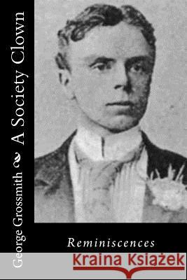 A Society Clown: Reminiscences George Grossmith 9781540530233 Createspace Independent Publishing Platform - książka