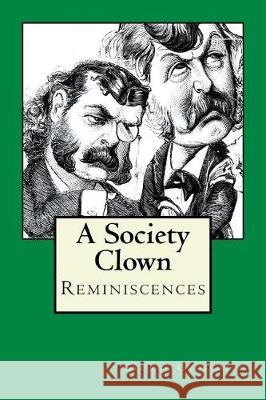 A Society Clown: Reminiscences George Grossmith 9781975845339 Createspace Independent Publishing Platform - książka