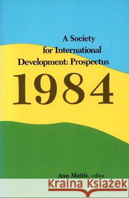 A Society for International Development: Prospectus 1984 Mattis, Ann 9780822305613 Duke University Press - książka