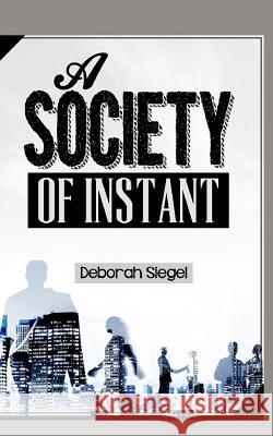 A Society of Instant Deborahel Sieg 9781517571641 Createspace Independent Publishing Platform - książka