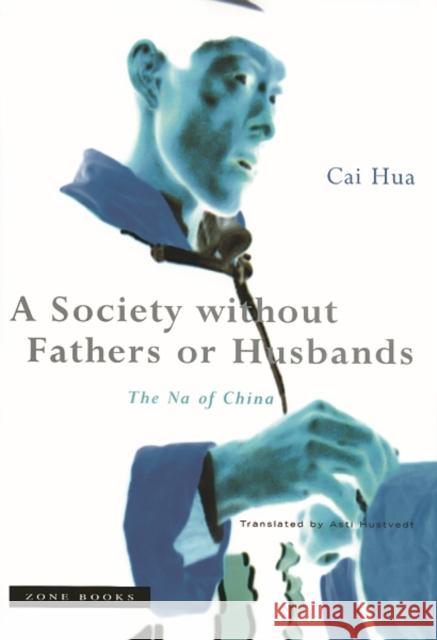 A Society Without Fathers or Husbands: The Na of China Hua, Cai 9781890951139 Zone Books - książka